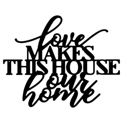 Love Makes This House Our Home Metal Wall Sign, Farmhouse Home Sign, Inspirational Metal Sign, Home Sweet Home Sign, Metal Wall Art